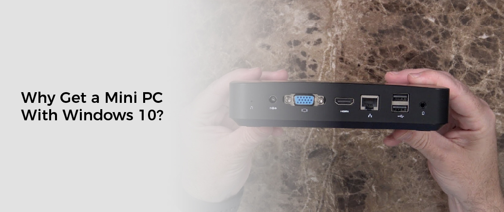 Why Get a Mini PC With Windows 10?