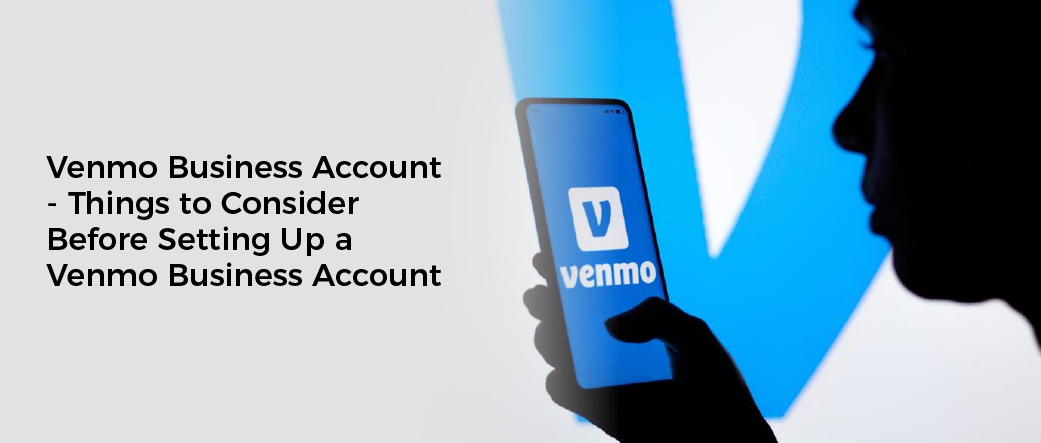 Venmo Business Account - Things to Consider Before Setting Up a Venmo Business Account