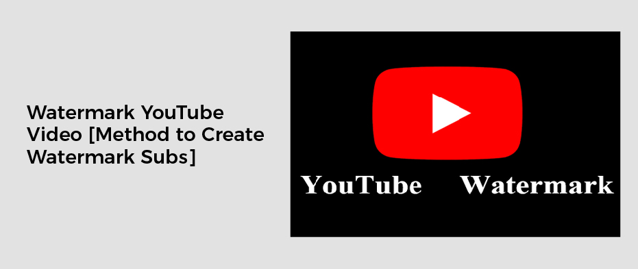Watermark YouTube Video [Method to Create Watermark Subs]