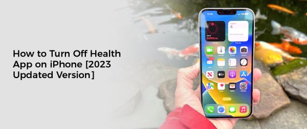 How to Turn Off Health App on iPhone [2023 Updated Version]